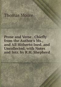 Prose and Verse . Chiefly from the Author's Ms., and All Hitherto Ined. and Uncollected, with Notes and Intr. by R.H. Shepherd