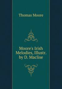 Moore's Irish Melodies, Illustr. by D. Maclise