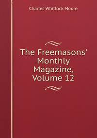 The Freemasons' Monthly Magazine, Volume 12