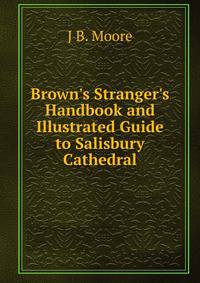 Brown's Stranger's Handbook and Illustrated Guide to Salisbury Cathedral
