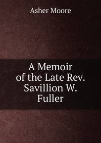 A Memoir of the Late Rev. Savillion W. Fuller