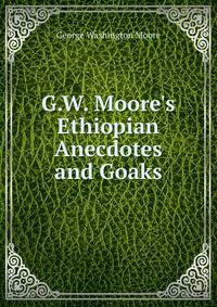 G.W. Moore's Ethiopian Anecdotes and Goaks