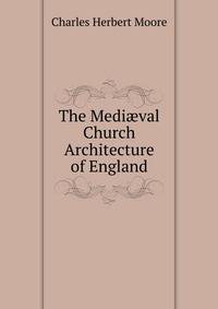 The Medi?val Church Architecture of England