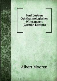 Funf Lustren Ophthalmologischer Wirksamkeit (German Edition)