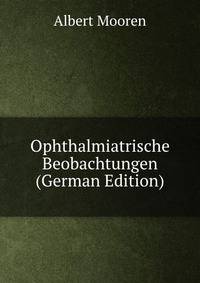 Ophthalmiatrische Beobachtungen (German Edition)