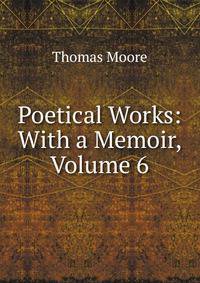Poetical Works: With a Memoir, Volume 6