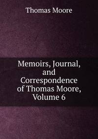 Memoirs, Journal, and Correspondence of Thomas Moore, Volume 6