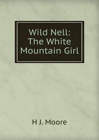 Wild Nell: The White Mountain Girl