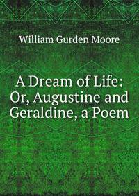 A Dream of Life: Or, Augustine and Geraldine, a Poem