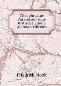 Theophrastus Paracelsus: Eine Kritische Studie (German Edition)