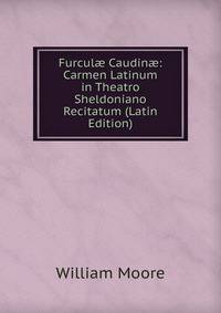 Furcul? Caudin?: Carmen Latinum in Theatro Sheldoniano Recitatum (Latin Edition)