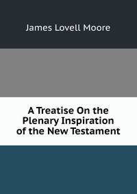 A Treatise On the Plenary Inspiration of the New Testament