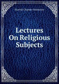Lectures On Religious Subjects