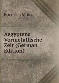 Aegyptens Vormetallische Zeit (German Edition)