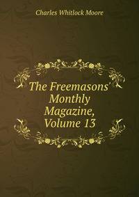 The Freemasons' Monthly Magazine, Volume 13