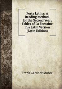 Porta Latina: A Reading Method, for the Second Year; Fables of La Fontaine in a Latin Version (Latin Edition)