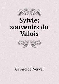 Sylvie: souvenirs du Valois