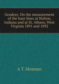 Geodesy. On the measurement of the base lines at Holton, Indiana and at St. Albans, West Virginia 1891 and 1892