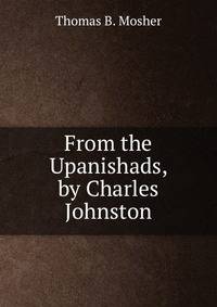 From the Upanishads, by Charles Johnston