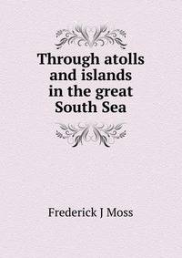 Through atolls and islands in the great South Sea
