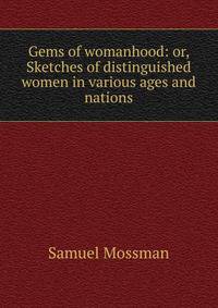 Gems of womanhood: or, Sketches of distinguished women in various ages and nations