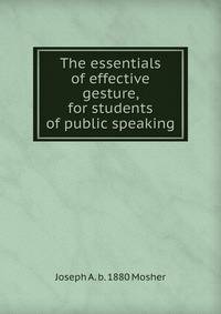 The essentials of effective gesture, for students of public speaking