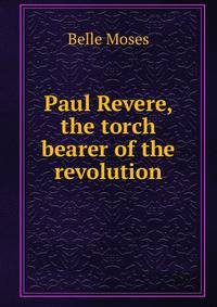 Paul Revere, the torch bearer of the revolution
