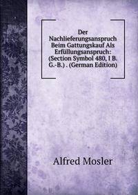 Der Nachlieferungsanspruch Beim Gattungskauf Als Erfullungsanspruch: (Section Symbol 480, I B. G.-B.) . (German Edition)