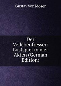 Der Veilchenfresser: Lustspiel in vier Akten (German Edition)