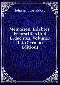 Memoiren, Erlebtes, Erforschtes Und Erdachtes, Volumes 1-4 (German Edition)