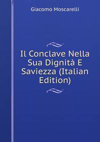 Il Conclave Nella Sua Dignita E Saviezza (Italian Edition)