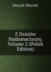 Z Dziejow Hajdamaczyzny, Volume 2 (Polish Edition)