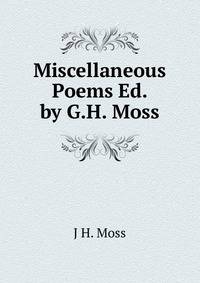 Miscellaneous Poems Ed. by G.H. Moss.