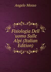 Fisiologia Dell 'uomo Sulle Alpi (Italian Edition)