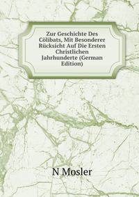 Zur Geschichte Des Colibats, Mit Besonderer Rucksicht Auf Die Ersten Christlichen Jahrhunderte (German Edition)