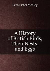 A History of British Birds, Their Nests, and Eggs
