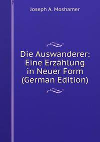 Die Auswanderer: Eine Erzahlung in Neuer Form (German Edition)