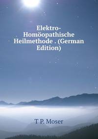 Elektro-Homoopathische Heilmethode . (German Edition)