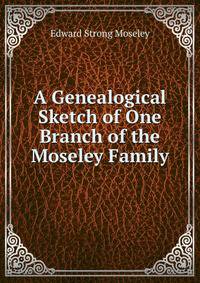 A Genealogical Sketch of One Branch of the Moseley Family