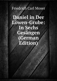 Daniel in Der Lowen-Grube: In Sechs Gesangen (German Edition)