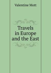 Travels in Europe and the East
