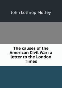The causes of the American Civil War: a letter to the London Times