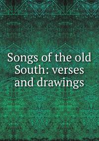 Songs of the old South: verses and drawings