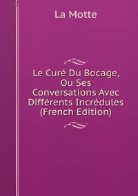 Le Cure Du Bocage, Ou Ses Conversations Avec Differents Incredules (French Edition)