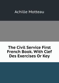 The Civil Service First French Book. With Clef Des Exercises Or Key