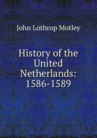 History of the United Netherlands: 1586-1589