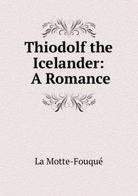 Thiodolf the Icelander: A Romance