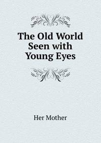 The Old World Seen with Young Eyes