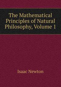 The Mathematical Principles of Natural Philosophy, Volume 1