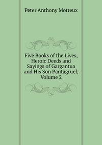 Five Books of the Lives, Heroic Deeds and Sayings of Gargantua and His Son Pantagruel, Volume 2